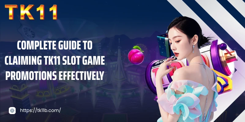 Complete guide to claiming TK11 slot game promotions effectively
