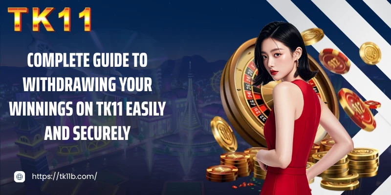 Complete guide to withdrawing your winnings on TK11 easily and securely