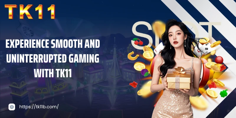 Experience smooth and uninterrupted gaming with TK11
