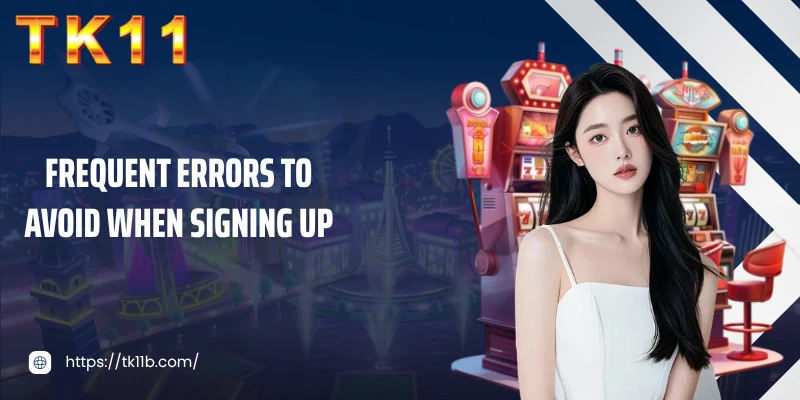 Frequent errors to avoid when signing up
