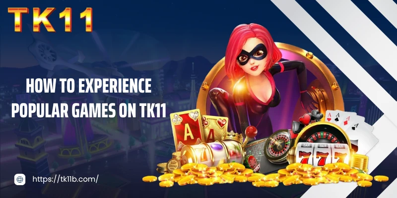 How to Experience Popular Games on TK11