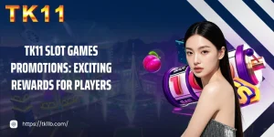 TK11 Slot Games Promotions: Exciting Rewards for Players